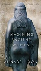 Imagining Ancient Women by Curtis Gillespie, Annabel Lyon