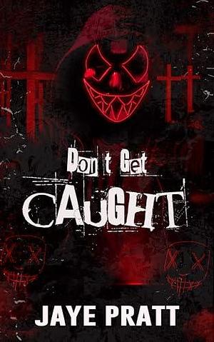 Don't Get Caught: A Masked Men Novella by Jaye Pratt, Jaye Pratt