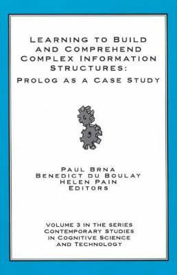 Learning to Build and Comprehend Complex Information Structures: PROLOG as a Case Study by Helen Pain, Paul Brna, Benedict Du Boulay