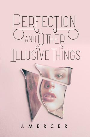 Perfection and Other Illusive Things by J. Mercer