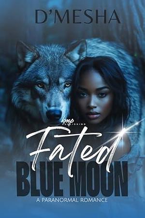 Fated Blue Moon by D'mesha Wright, D'mesha Wright