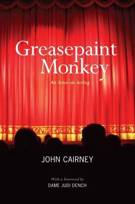 Greasepaint Monkey: An Actor on Acting by John Cairney, Judi Dench