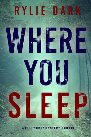 Where You Sleep by Rylie Dark