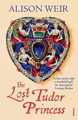 The Lost Tudor Princess: A Life of Margaret Douglas, Countess of Lennox by Alison Weir