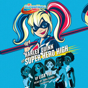 Harley Quinn at Super Hero High by Tara Sands, Lisa Yee