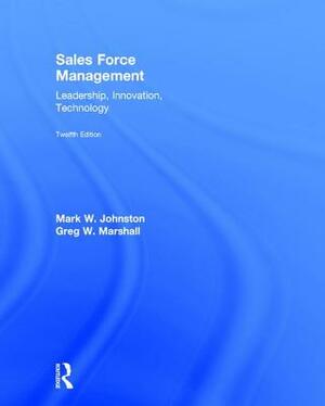 Sales Force Management: Leadership, Innovation, Technology by Mark W. Johnston, Greg W. Marshall