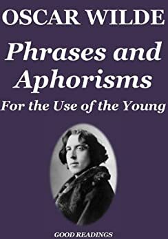 Phrases And Aphorisms For The Use Of The Young by Frank Harris, Oscar Wilde