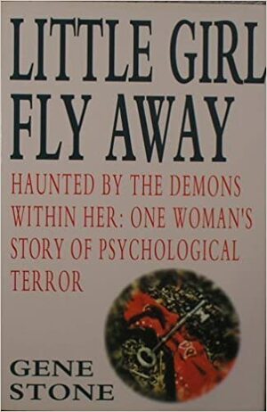 Little Girl Fly Away: Haunted by the Demons Within Her by Gene Stone