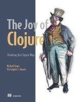The Joy of Clojure by Chris Houser, Michael Fogus