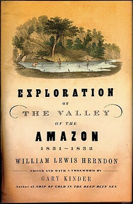 Exploration of the Valley of the Amazon by William Lewis Herndon, Gary Kinder