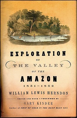 Exploration of the Valley of the Amazon by Gary Kinder, William Lewis Herndon