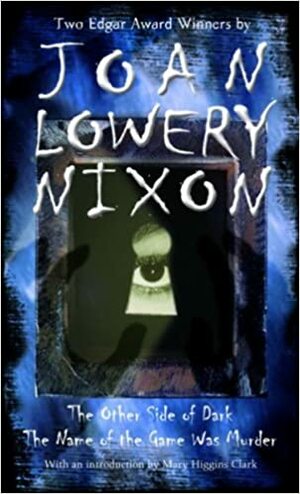 Two Mysteries: The Other Side of Dark & The Name of the Game Was Murder by Joan Lowery Nixon