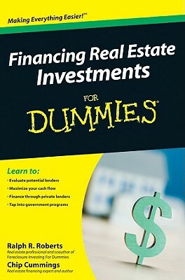 Financing Real Estate Investments for Dummies by Chip Cummings, Ralph R. Roberts, Joseph Kraynak