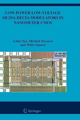 Low-Power Low-Voltage Sigma-Delta Modulators in Nanometer CMOS by Libin Yao, Michiel Steyaert, Willy M. Sansen