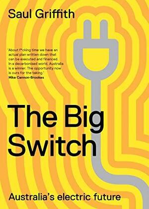 The Big Switch: Australia's Electric Future by Saul Griffith