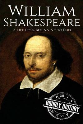 William Shakespeare: A Life From Beginning to End by Hourly History