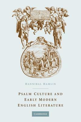 Psalm Culture and Early Modern English Literature by Hannibal Hamlin