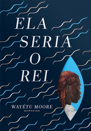 Ela Seria O Rei by Wayétu Moore