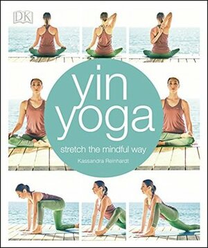 Yin Yoga: Stretch the mindful way by Kassandra Reinhardt