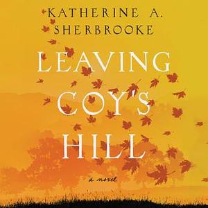 Leaving Coy's Hill by Katherine A. Sherbrooke