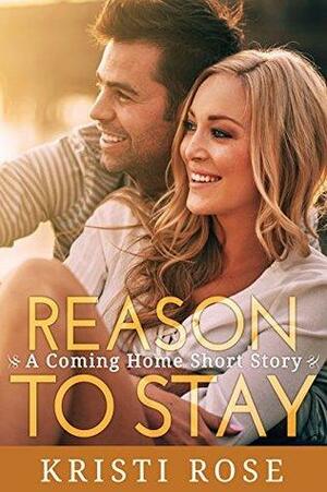 Reason to Stay by Kristi Rose