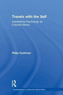 Travels with the Self: Interpreting Psychology as Cultural History by Philip Cushman