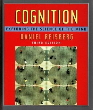 Cognition: Exploring the Science of the Mind by Dan Reisberg