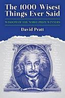 The 1,000 Wisest Things Ever Said: Wisdom from the Nobel Prize Winners by David Pratt