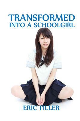 Transformed Into a Schoolgirl by Eric Filler