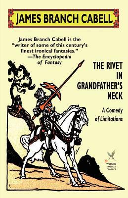 The Rivet in Grandfather's Neck: A Comedy of Limitations by James Branch Cabell