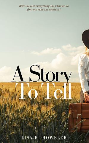 A Story to Tell by Lisa R. Howeler