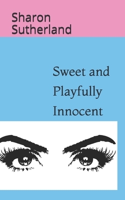 Sweet and Playfully Innocent by Sharon Sutherland