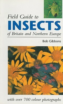 Field Guide to Insects of Great Britain and Northern Europe by Bob Gibbons