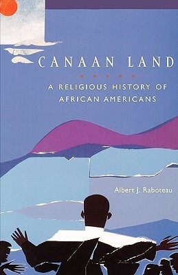Canaan Land: A Religious History of African Americans by Albert J. Raboteau