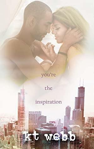 You're the Inspiration by K.T. Webb