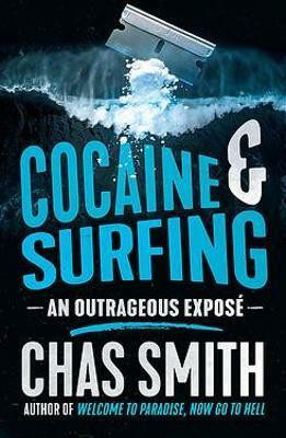 Cocaine and Surfing: An outrageous expose by Chas Smith