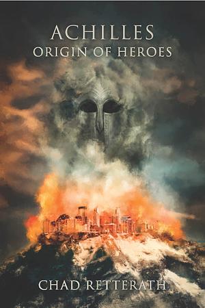 Achilles: Origin of Heroes by Chad Retterath