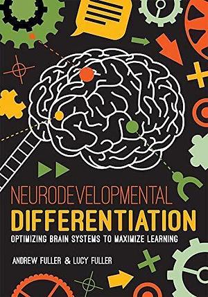 Neurodevelopmental Differentiation: Optimizing Brain Systems to Maximize Learning by Lucy Fuller, Andrew Fuller