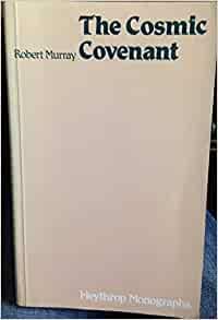 The Cosmic Covenant: Biblical Themes of Justice Peace and Integrity of Creation by Robert Murray