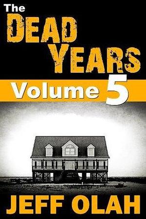 The Dead Years - Volume 5 by Jeff Olah, Jeff Olah