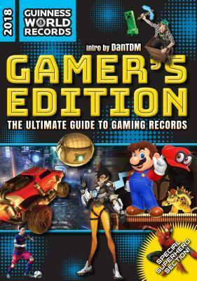 Guinness World Records 2018 Gamer's Edition: The Ultimate Guide to Gaming Records by Guinness World Records, Guinness World Records