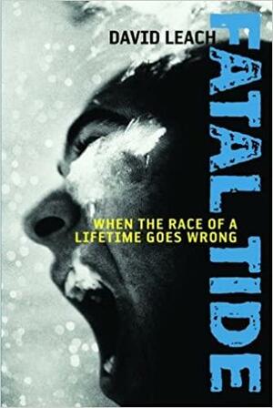 Fatal Tide: When The Race Of A Lifetime Goes Wrong by David Leach