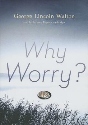 Why Worry? by George Lincoln Walton