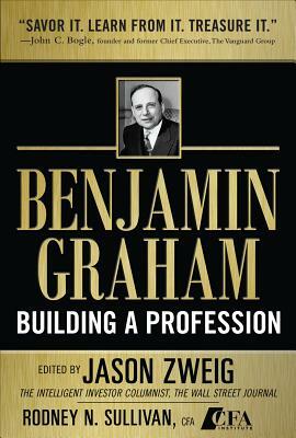 Benjamin Graham, Building a Profession: The Early Writings of the Father of Security Analysis by Jason Zweig