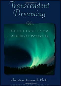 Transcendent Dreaming: Stepping Into Our Human Potential by Christina Donnell