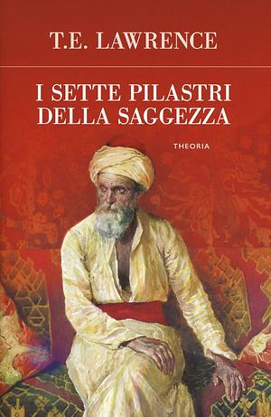 I sette pilastri della saggezza by T.E. Lawrence