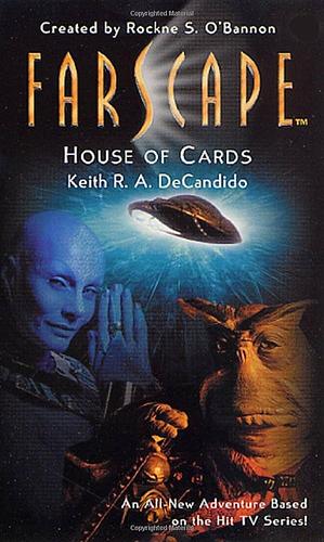 Farscape: House of Cards by Rockne S. O'Bannon, Keith R.A. DeCandido, Keith R.A. DeCandido