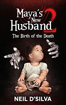 Maya's New Husband 2: The Birth of the Death by Neil D'Silva