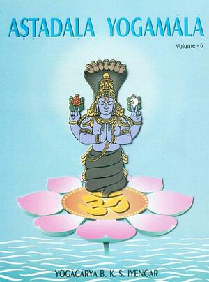 Astadala Yogamala, Vol. 6: Collected Works by B.K.S. Iyengar