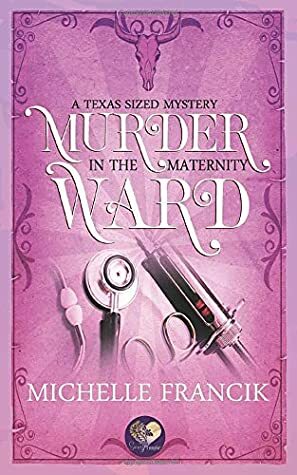 Murder in the Maternity Ward by Michelle Francik